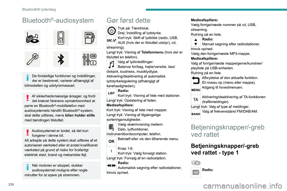 PEUGEOT EXPERT 2023 Brugsanvisning (in Danish) 230
Bluetooth® lydanlæg
Bluetooth®-audiosystem
De forskellige funktioner og indstillinger,
der er beskrevet, varierer afhængigt af
bilmodellen og udstyrsniveauet.
Af sikkerhedsmæssige årsag PEUGEOT EXPERT 2023 Brugsanvisning (in Danish) 230
Bluetooth® lydanlæg
Bluetooth®-audiosystem
De forskellige funktioner og indstillinger,
der er beskrevet, varierer afhængigt af
bilmodellen og udstyrsniveauet.
Af sikkerhedsmæssige årsag
