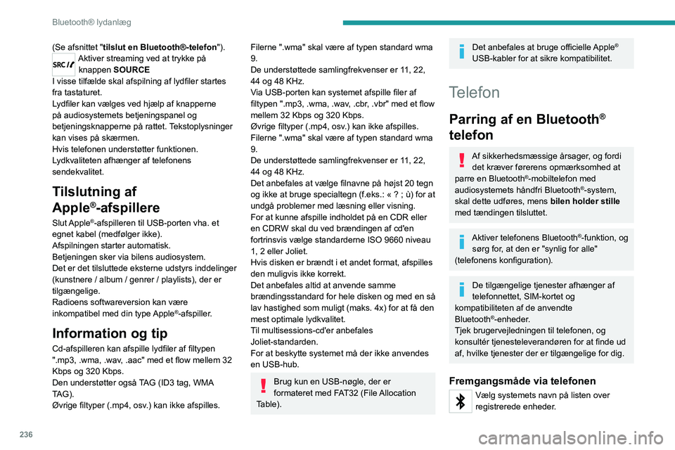 PEUGEOT EXPERT 2023  Brugsanvisning (in Danish) 236
Bluetooth® lydanlæg
(Se afsnittet "tilslut en Bluetooth®-telefon").Aktiver streaming ved at trykke på 
knappen  SOURCE
I visse tilfælde skal afspilning af lydfiler startes 
fra tastat