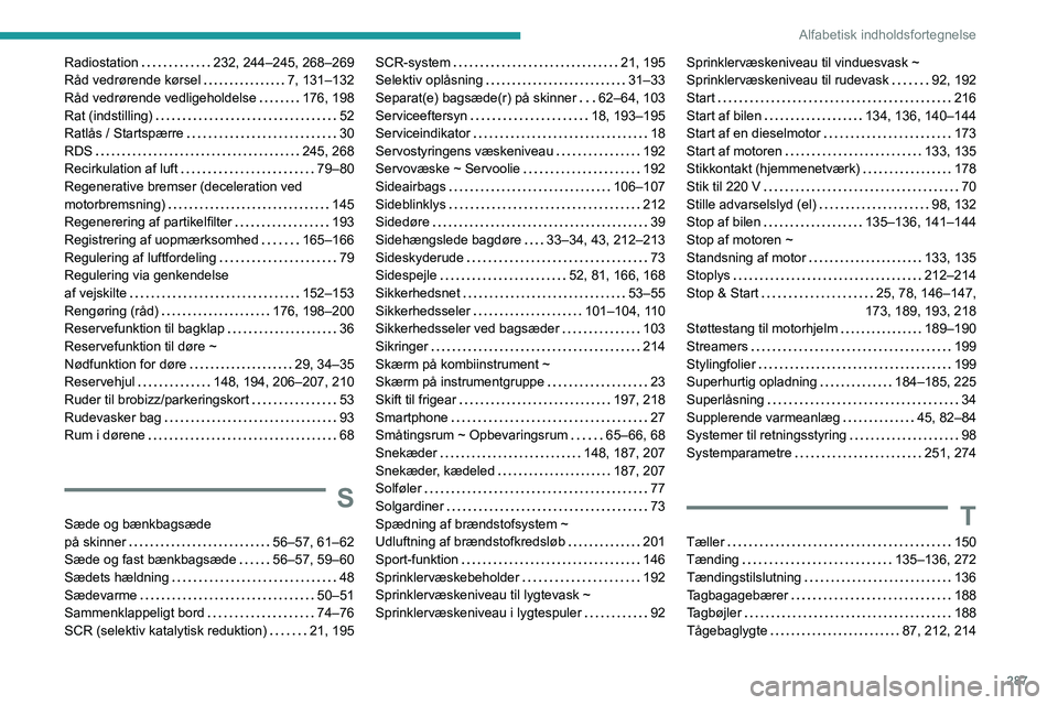 PEUGEOT EXPERT 2023  Brugsanvisning (in Danish) 287
Alfabetisk indholdsfortegnelse
Radiostation     232, 244–245, 268–269
Råd vedrørende kørsel     
7, 131–132
Råd vedrørende vedligeholdelse
    
176, 198
Rat (indstilling)
    
52
Ratlå