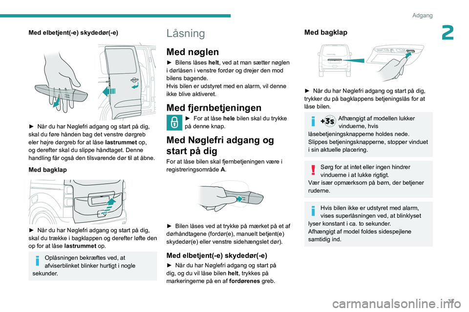 PEUGEOT EXPERT 2023  Brugsanvisning (in Danish) 33
Adgang 
2Med elbetjent(-e) skydedør(-e)
 
 
► Når du har Nøglefri adgang og start på dig, 
skal du føre hånden bag det venstre dørgreb 
eler højre dørgreb for at låse  lastrummet op, 
o