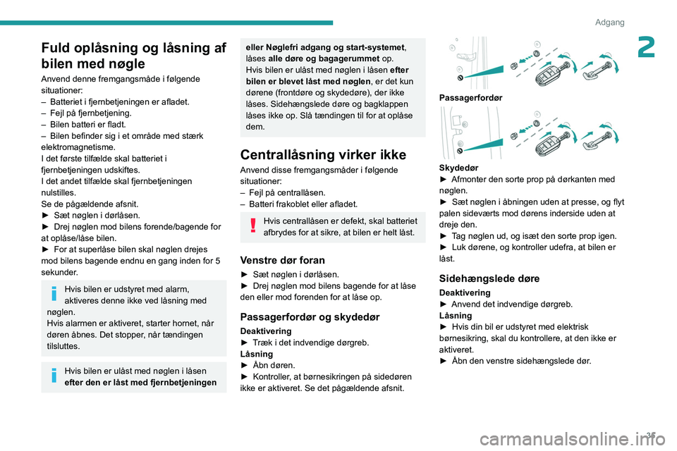 PEUGEOT EXPERT 2023  Brugsanvisning (in Danish) 35
Adgang 
2Fuld oplåsning og låsning af 
bilen med nøgle
Anvend denne fremgangsmåde i følgende 
situationer:
– 
Batteriet i fjernbetjeningen er afladet.
–

 
Fejl på fjernbetjening.
–

 
