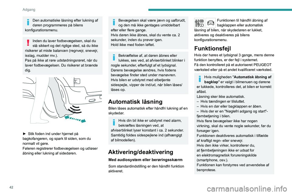 PEUGEOT EXPERT 2023  Brugsanvisning (in Danish) 42
Adgang 
Den automatiske låsning efter lukning af 
døren programmeres på bilens 
konfigurationsmenu.
Inden du laver fodbevægelsen, skal du 
stå sikkert og det rigtige sted, så du ikke 
risiker