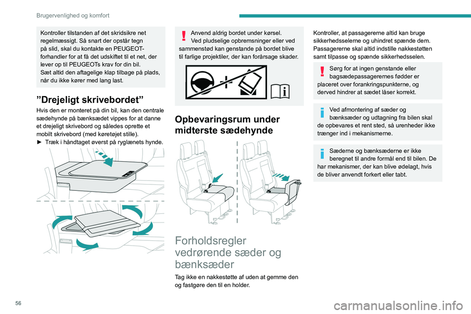 PEUGEOT EXPERT 2023  Brugsanvisning (in Danish) 56
Brugervenlighed og komfort
Kontroller tilstanden af det skridsikre net 
regelmæssigt. Så snart der opstår tegn 
på slid, skal du kontakte en PEUGEOT-
forhandler for at få det udskiftet til et 