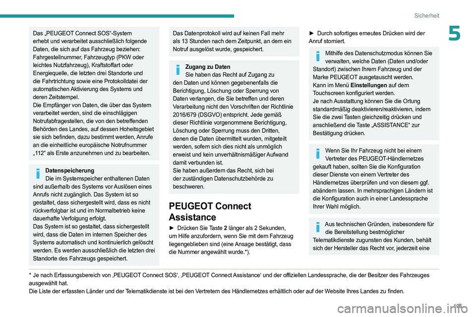 PEUGEOT EXPERT 2023 Betriebsanleitungen (in German) 105
Sicherheit
5Das „PEUGEOT Connect SOS“-System
erhebt und verarbeitet ausschließlich folgende
Daten, die sich auf das Fahrzeug beziehen:
Fahrgestellnummer, Fahrzeugtyp (PKW oder
leichtes Nu PEUGEOT EXPERT 2023 Betriebsanleitungen (in German) 105
Sicherheit
5Das „PEUGEOT Connect SOS“-System
erhebt und verarbeitet ausschließlich folgende
Daten, die sich auf das Fahrzeug beziehen:
Fahrgestellnummer, Fahrzeugtyp (PKW oder
leichtes Nu