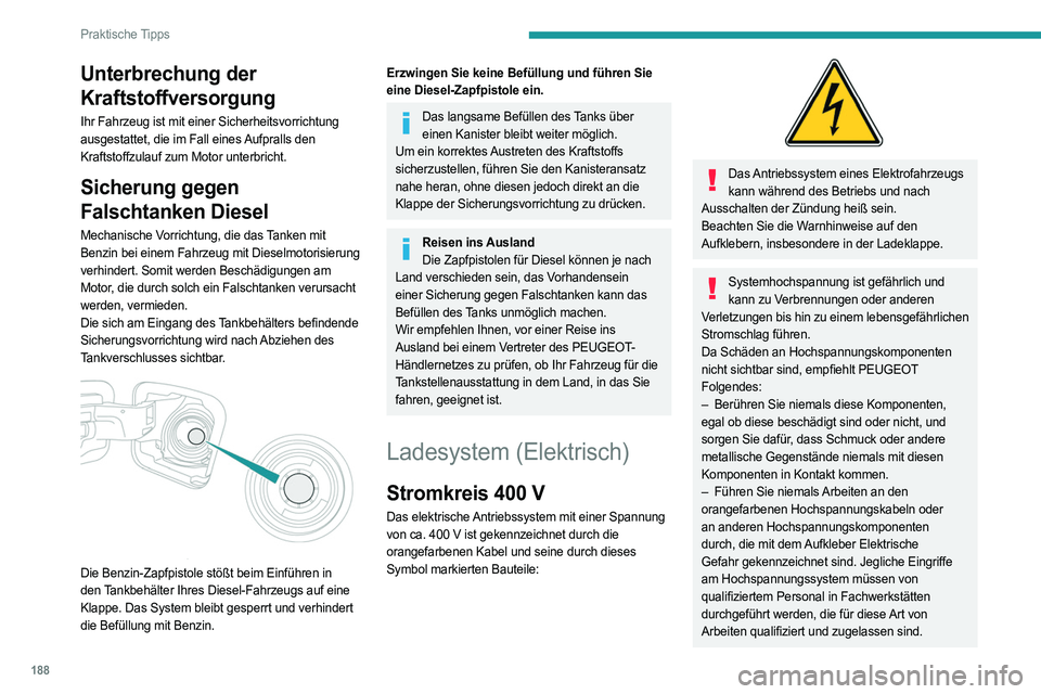 PEUGEOT EXPERT 2023 Betriebsanleitungen (in German) 188
Praktische Tipps
Unterbrechung der
Kraftstoffversorgung
Ihr Fahrzeug ist mit einer Sicherheitsvorrichtung
ausgestattet, die im Fall eines Aufpralls den
Kraftstoffzulauf zum Motor unterbricht.
S PEUGEOT EXPERT 2023 Betriebsanleitungen (in German) 188
Praktische Tipps
Unterbrechung der
Kraftstoffversorgung
Ihr Fahrzeug ist mit einer Sicherheitsvorrichtung
ausgestattet, die im Fall eines Aufpralls den
Kraftstoffzulauf zum Motor unterbricht.
S