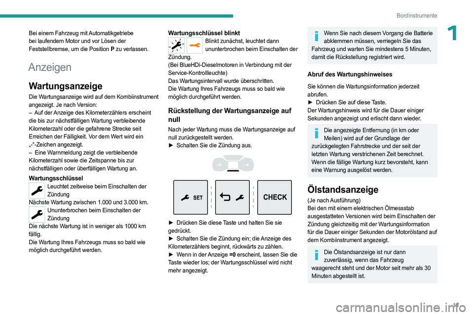 PEUGEOT EXPERT 2023  Betriebsanleitungen (in German) 19
Bordinstrumente
1Bei einem Fahrzeug mit Automatikgetriebe 
bei laufendem Motor und vor Lösen der 
Feststellbremse, um die Position P zu verlassen.
Anzeigen
Wartungsanzeige
Die Wartungsanzeige wird