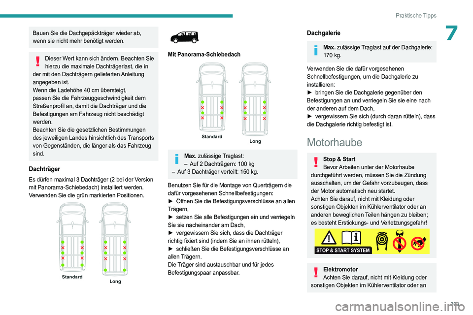PEUGEOT EXPERT 2023  Betriebsanleitungen (in German) 203
Praktische Tipps
7Bauen Sie die Dachgepäckträger wieder ab, 
wenn sie nicht mehr benötigt werden.
Dieser Wert kann sich ändern. Beachten Sie hierzu die maximale Dachträgerlast, die in 
der mi