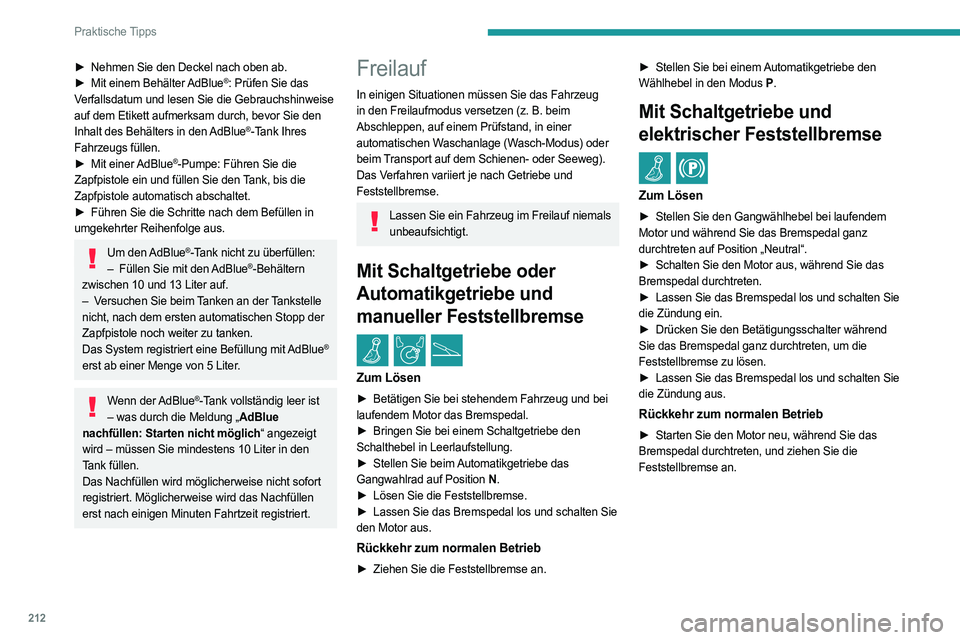 PEUGEOT EXPERT 2023  Betriebsanleitungen (in German) 212
Praktische Tipps
► Nehmen Sie den Deckel nach oben ab.
►  Mit einem Behälter  AdBlue®: Prüfen Sie das 
Verfallsdatum und lesen Sie die Gebrauchshinweise 
auf dem Etikett aufmerksam durch, b