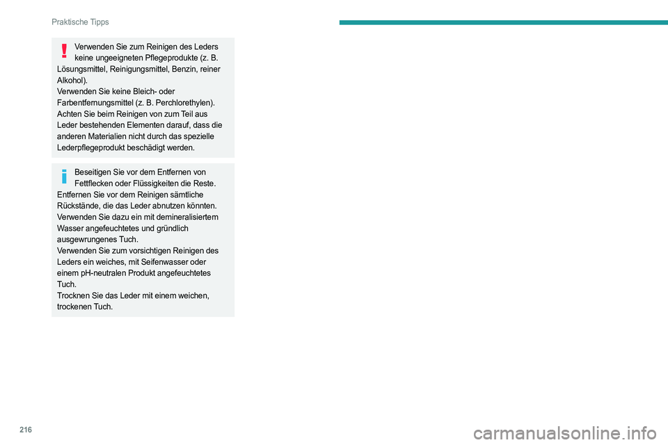 PEUGEOT EXPERT 2023  Betriebsanleitungen (in German) 216
Praktische Tipps
Verwenden Sie zum Reinigen des Leders keine ungeeigneten Pflegeprodukte (z.   B. 
Lösungsmittel, Reinigungsmittel, Benzin, reiner 
Alkohol).
Verwenden Sie keine Bleich- oder 
Far