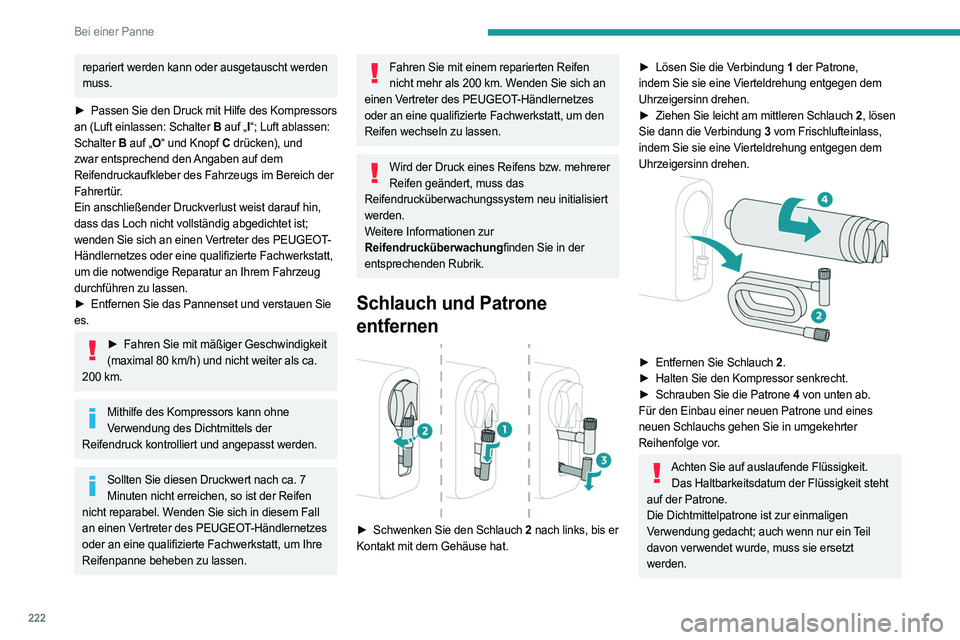 PEUGEOT EXPERT 2023 Betriebsanleitungen (in German) 222
Bei einer Panne
repariert werden kann oder ausgetauscht werden
muss.
►
Passen Sie den Druck mit Hilfe des Kompressors
an (Luft einlassen: Schalter B auf „I“; Luft ablassen:
Schalter PEUGEOT EXPERT 2023 Betriebsanleitungen (in German) 222
Bei einer Panne
repariert werden kann oder ausgetauscht werden
muss.
►
Passen Sie den Druck mit Hilfe des Kompressors
an (Luft einlassen: Schalter B auf „I“; Luft ablassen:
Schalter