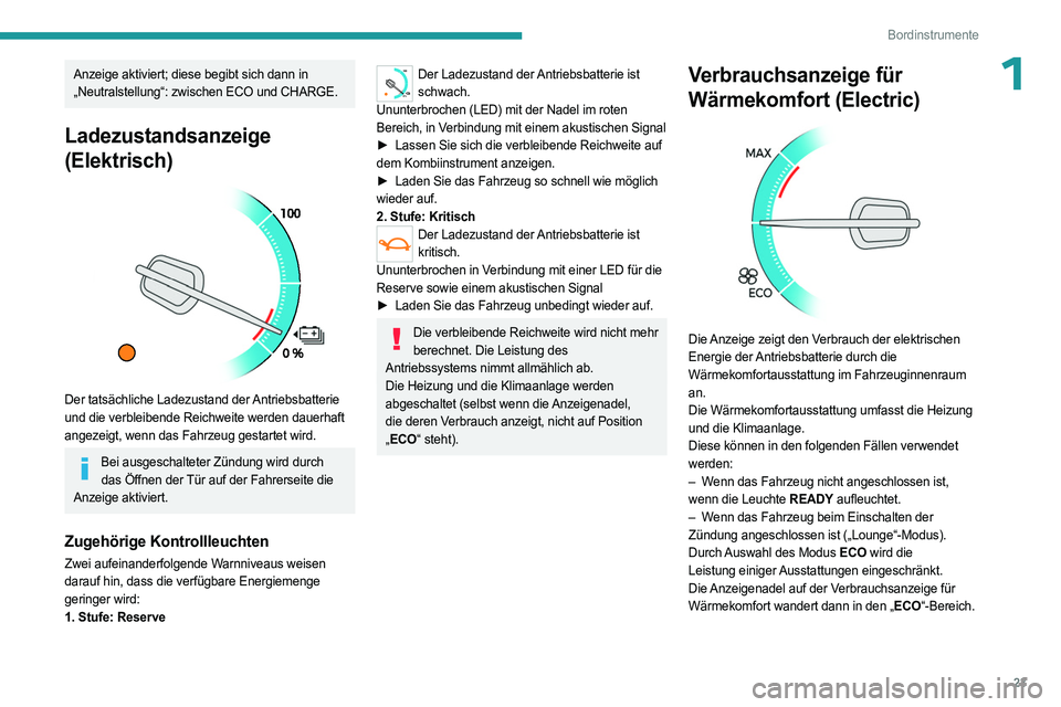 PEUGEOT EXPERT 2023 Betriebsanleitungen (in German) 23
Bordinstrumente
1Anzeige aktiviert; diese begibt sich dann in
„Neutralstellung“: zwischen ECO und CHARGE.
Ladezustandsanzeige
(Elektrisch)
Der tatsächliche Ladezustand der Antriebsbatter PEUGEOT EXPERT 2023 Betriebsanleitungen (in German) 23
Bordinstrumente
1Anzeige aktiviert; diese begibt sich dann in
„Neutralstellung“: zwischen ECO und CHARGE.
Ladezustandsanzeige
(Elektrisch)
Der tatsächliche Ladezustand der Antriebsbatter