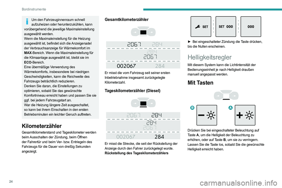 PEUGEOT EXPERT 2023 Betriebsanleitungen (in German) 24
Bordinstrumente
Um den Fahrzeuginnenraum schnell aufzuheizen oder herunterzukühlen, kann
vorübergehend die jeweilige Maximaleinstellung
ausgewählt werden.
Wenn die Maximaleinstellung für die PEUGEOT EXPERT 2023 Betriebsanleitungen (in German) 24
Bordinstrumente
Um den Fahrzeuginnenraum schnell aufzuheizen oder herunterzukühlen, kann
vorübergehend die jeweilige Maximaleinstellung
ausgewählt werden.
Wenn die Maximaleinstellung für die