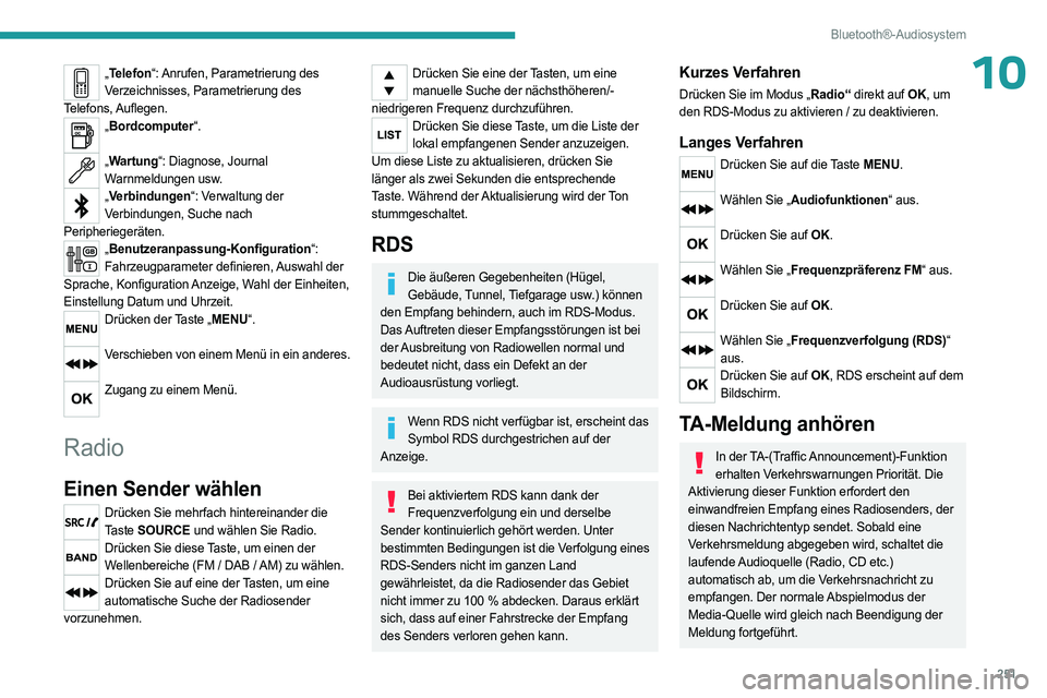 PEUGEOT EXPERT 2023 Betriebsanleitungen (in German) 251
Bluetooth®-Audiosystem
10„Telefon“: Anrufen, Parametrierung des
Verzeichnisses, Parametrierung des
Telefons, Auflegen.
„ Bordcomputer“.
„Wartung“: Diagnose, Journal
Warnmeldungen PEUGEOT EXPERT 2023 Betriebsanleitungen (in German) 251
Bluetooth®-Audiosystem
10„Telefon“: Anrufen, Parametrierung des
Verzeichnisses, Parametrierung des
Telefons, Auflegen.
„ Bordcomputer“.
„Wartung“: Diagnose, Journal
Warnmeldungen