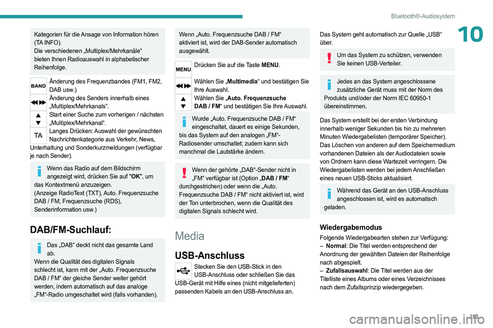 PEUGEOT EXPERT 2023 Betriebsanleitungen (in German) 253
Bluetooth®-Audiosystem
10Kategorien für die Ansage von Information hören
(TA INFO).
Die verschiedenen „Multiplex/Mehrkanäle“
bieten Ihnen Radioauswahl in alphabetischer
Reihenfolge.
Än PEUGEOT EXPERT 2023 Betriebsanleitungen (in German) 253
Bluetooth®-Audiosystem
10Kategorien für die Ansage von Information hören
(TA INFO).
Die verschiedenen „Multiplex/Mehrkanäle“
bieten Ihnen Radioauswahl in alphabetischer
Reihenfolge.
Än