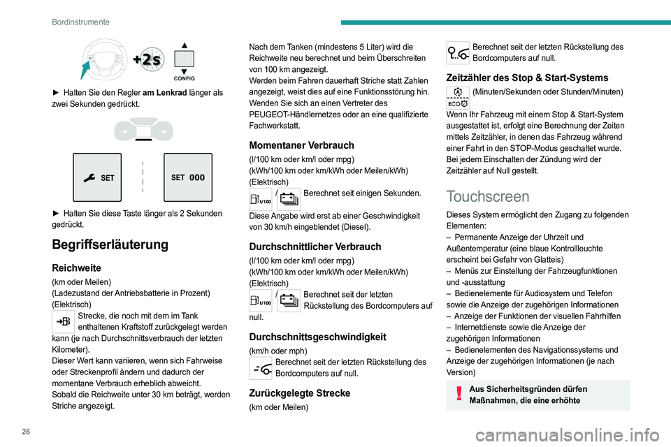 PEUGEOT EXPERT 2023  Betriebsanleitungen (in German) 26
Bordinstrumente
 
► Halten Sie den Regler am Lenkrad länger als 
zwei Sekunden gedrückt.
 
 
 
 
► Halten Sie diese  Taste länger als 2 Sekunden 
gedrückt.
Begriffserläuterung
Reichweite
(