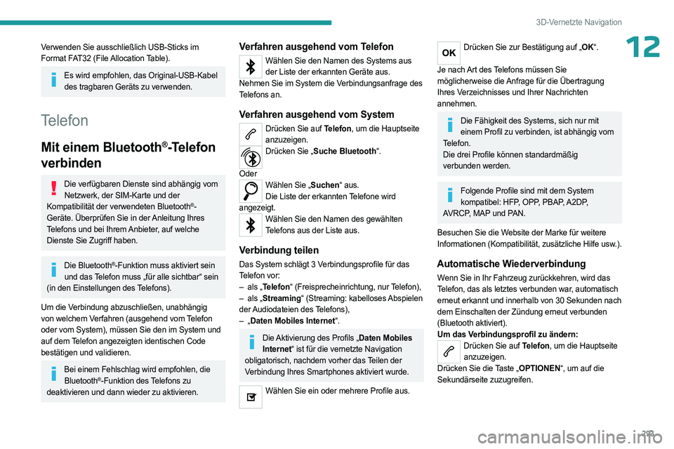 PEUGEOT EXPERT 2023  Betriebsanleitungen (in German) 293
3D-Vernetzte Navigation
12Verwenden Sie ausschließlich USB-Sticks im 
Format FAT32 (File Allocation Table).
Es wird empfohlen, das Original-USB-Kabel des tragbaren Geräts zu verwenden.
Telefon
M