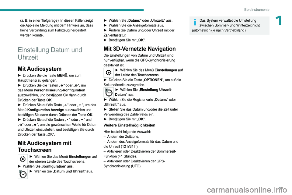 PEUGEOT EXPERT 2023 Betriebsanleitungen (in German) 29
Bordinstrumente
1(z. B. in einer Tiefgarage). In diesen Fällen zeigt
die App eine Meldung mit dem Hinweis an, dass
keine Verbindung zum Fahrzeug hergestellt
werden konnte.
Einstellung Datum und PEUGEOT EXPERT 2023 Betriebsanleitungen (in German) 29
Bordinstrumente
1(z. B. in einer Tiefgarage). In diesen Fällen zeigt
die App eine Meldung mit dem Hinweis an, dass
keine Verbindung zum Fahrzeug hergestellt
werden konnte.
Einstellung Datum und