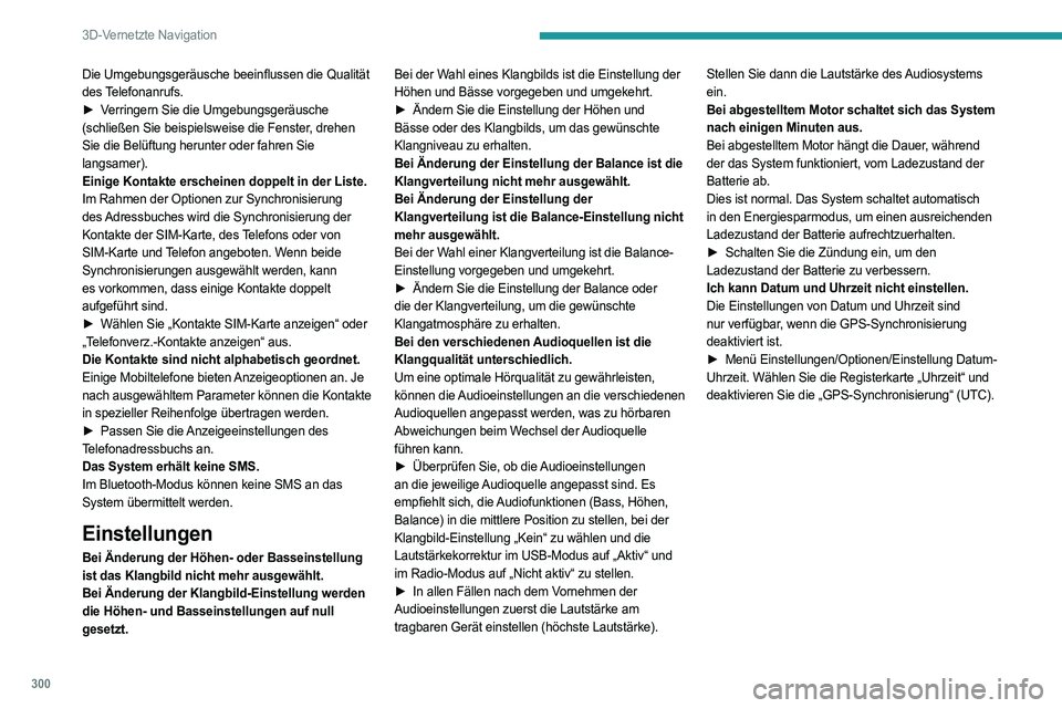 PEUGEOT EXPERT 2023 Betriebsanleitungen (in German) 300
3D-Vernetzte Navigation
Die Umgebungsgeräusche beeinflussen die Qualität
des Telefonanrufs.
►
V
erringern Sie die Umgebungsgeräusche
(schließen Sie beispielsweise die Fenster, drehen
Si PEUGEOT EXPERT 2023 Betriebsanleitungen (in German) 300
3D-Vernetzte Navigation
Die Umgebungsgeräusche beeinflussen die Qualität
des Telefonanrufs.
►
V
erringern Sie die Umgebungsgeräusche
(schließen Sie beispielsweise die Fenster, drehen
Si
