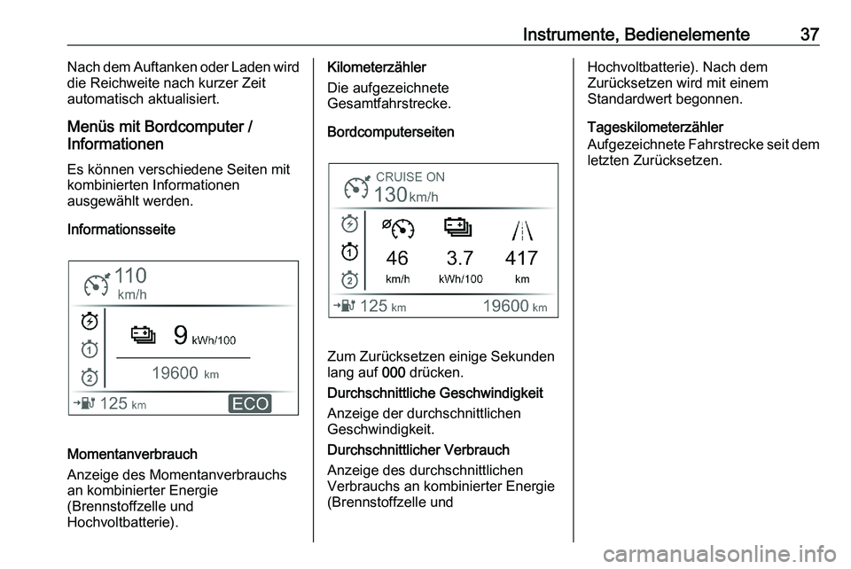 PEUGEOT EXPERT 2023  Betriebsanleitungen (in German) Instrumente, Bedienelemente 37
Nach dem Auftanken oder Laden wird
die Reichweite nach kurzer Zeit
automatisch aktualisiert.
Menüs mit Bordcomputer /
Informationen Es können verschiedene Seiten mit
k