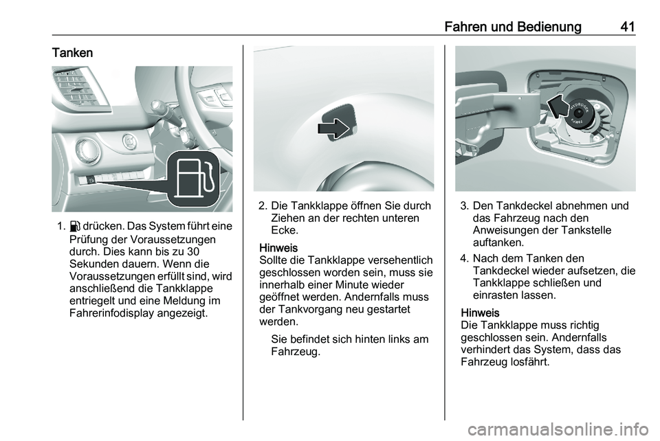 PEUGEOT EXPERT 2023  Betriebsanleitungen (in German) Fahren und Bedienung 41
Tanken 1.
r drücken. Das System führt eine
Prüfung der Voraussetzungen
durch. Dies kann bis zu 30
Sekunden dauern. Wenn die
Voraussetzungen erfüllt sind, wirdanschließend 
