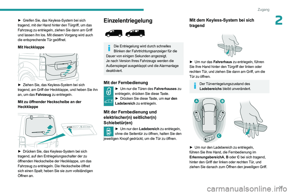 PEUGEOT EXPERT 2023 Betriebsanleitungen (in German) 33
Zugang
2► Greifen Sie, das Keyless-System bei sich
tragend, mit der Hand hinter den Türgriff, um das
Fahrzeug zu entriegeln, ziehen Sie dann am Griff
und lassen ihn los. Mit diesem Vorgang wi PEUGEOT EXPERT 2023 Betriebsanleitungen (in German) 33
Zugang
2► Greifen Sie, das Keyless-System bei sich
tragend, mit der Hand hinter den Türgriff, um das
Fahrzeug zu entriegeln, ziehen Sie dann am Griff
und lassen ihn los. Mit diesem Vorgang wi