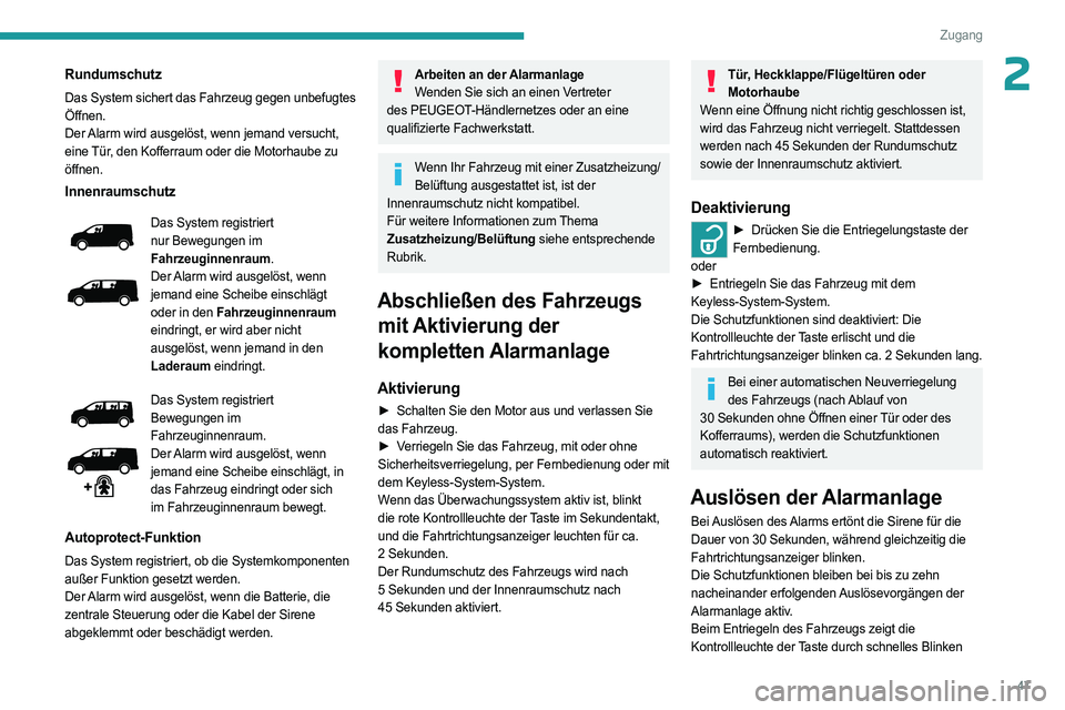PEUGEOT EXPERT 2023 Betriebsanleitungen (in German) 47
Zugang
2Rundumschutz
Das System sichert das Fahrzeug gegen unbefugtes
Öffnen.
Der Alarm wird ausgelöst, wenn jemand versucht,
eine Tür, den Kofferraum oder die Motorhaube zu
öffnen.
Innenrau PEUGEOT EXPERT 2023 Betriebsanleitungen (in German) 47
Zugang
2Rundumschutz
Das System sichert das Fahrzeug gegen unbefugtes
Öffnen.
Der Alarm wird ausgelöst, wenn jemand versucht,
eine Tür, den Kofferraum oder die Motorhaube zu
öffnen.
Innenrau