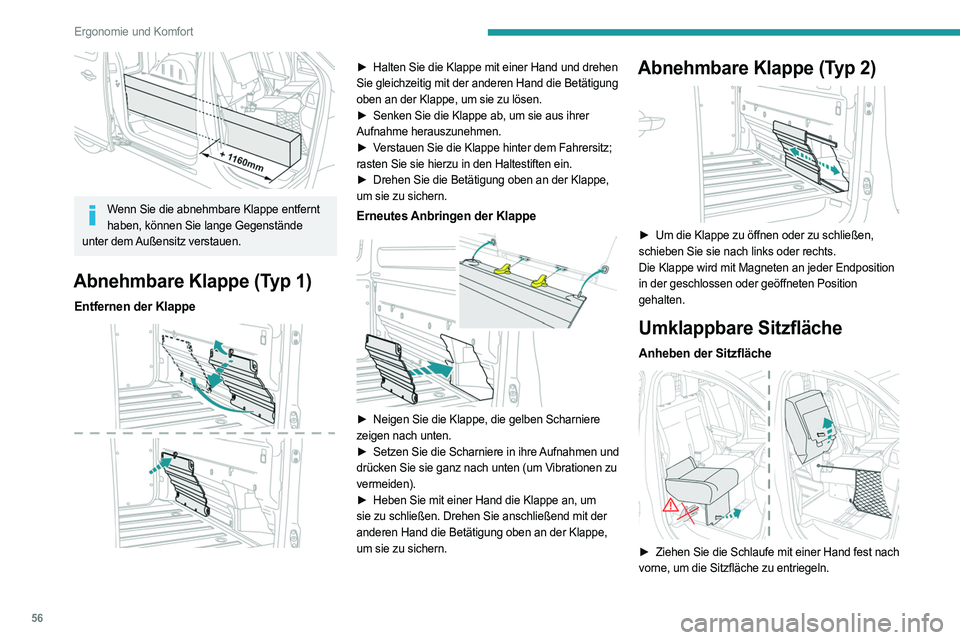 PEUGEOT EXPERT 2023 Betriebsanleitungen (in German) 56
Ergonomie und Komfort
Wenn Sie die abnehmbare Klappe entfernt haben, können Sie lange Gegenstände
unter dem Außensitz verstauen.
Abnehmbare Klappe (Typ 1)
Entfernen der Klappe
► Halten S PEUGEOT EXPERT 2023 Betriebsanleitungen (in German) 56
Ergonomie und Komfort
Wenn Sie die abnehmbare Klappe entfernt haben, können Sie lange Gegenstände
unter dem Außensitz verstauen.
Abnehmbare Klappe (Typ 1)
Entfernen der Klappe
► Halten S