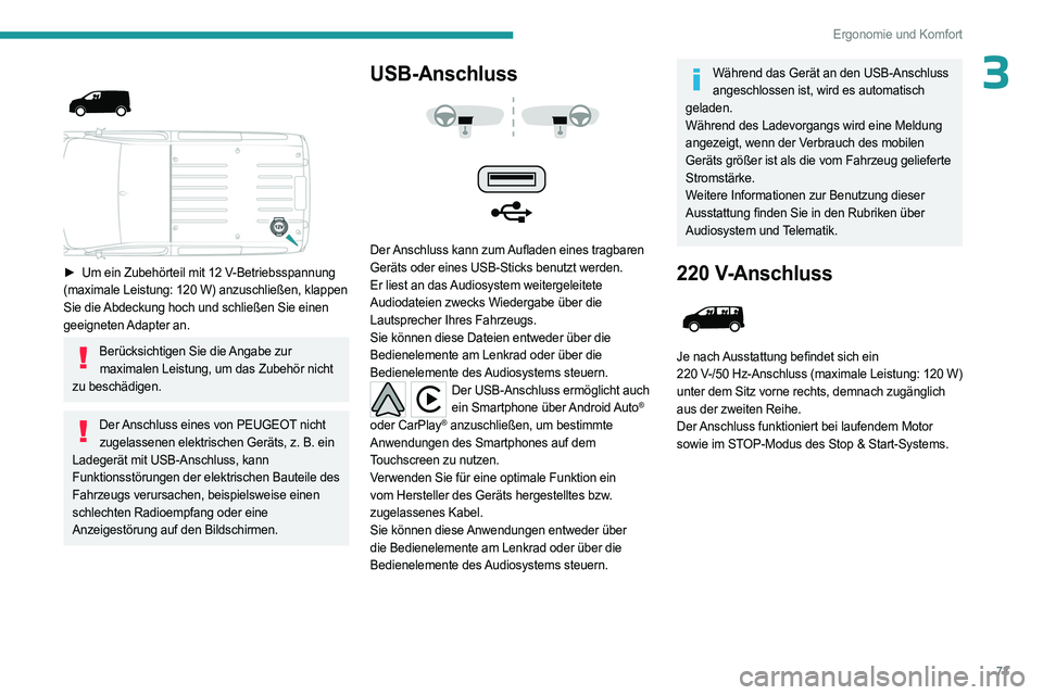 PEUGEOT EXPERT 2023  Betriebsanleitungen (in German) 73
Ergonomie und Komfort
3 
 
► Um ein Zubehörteil mit 12  V-Betriebsspannung 
(maximale Leistung: 120   W) anzuschließen, klappen 
Sie die Abdeckung hoch und schließen Sie einen 
geeigneten Adap