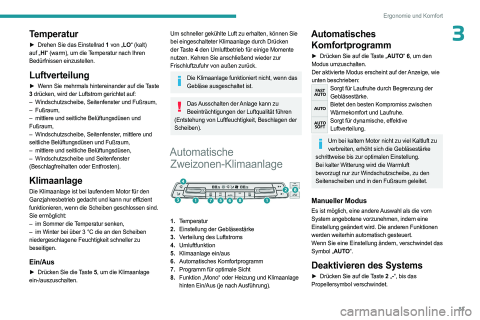 PEUGEOT EXPERT 2023 Betriebsanleitungen (in German) 83
Ergonomie und Komfort
3Temperatur
► Drehen Sie das Einstellrad 1 von „LO“ (kalt)
auf „HI“ (warm), um die Temperatur nach Ihren
Bedürfnissen einzustellen.
Luftverteilung
► Wenn Sie me PEUGEOT EXPERT 2023 Betriebsanleitungen (in German) 83
Ergonomie und Komfort
3Temperatur
► Drehen Sie das Einstellrad 1 von „LO“ (kalt)
auf „HI“ (warm), um die Temperatur nach Ihren
Bedürfnissen einzustellen.
Luftverteilung
► Wenn Sie me