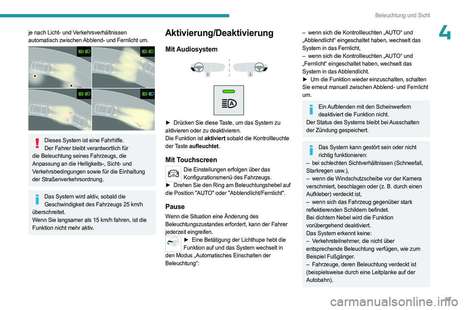 PEUGEOT EXPERT 2023 Betriebsanleitungen (in German) 97
Beleuchtung und Sicht
4je nach Licht- und Verkehrsverhältnissen
automatisch zwischen Abblend- und Fernlicht um.
Dieses System ist eine Fahrhilfe.Der Fahrer bleibt verantwortlich für
die Bel PEUGEOT EXPERT 2023 Betriebsanleitungen (in German) 97
Beleuchtung und Sicht
4je nach Licht- und Verkehrsverhältnissen
automatisch zwischen Abblend- und Fernlicht um.
Dieses System ist eine Fahrhilfe.Der Fahrer bleibt verantwortlich für
die Bel