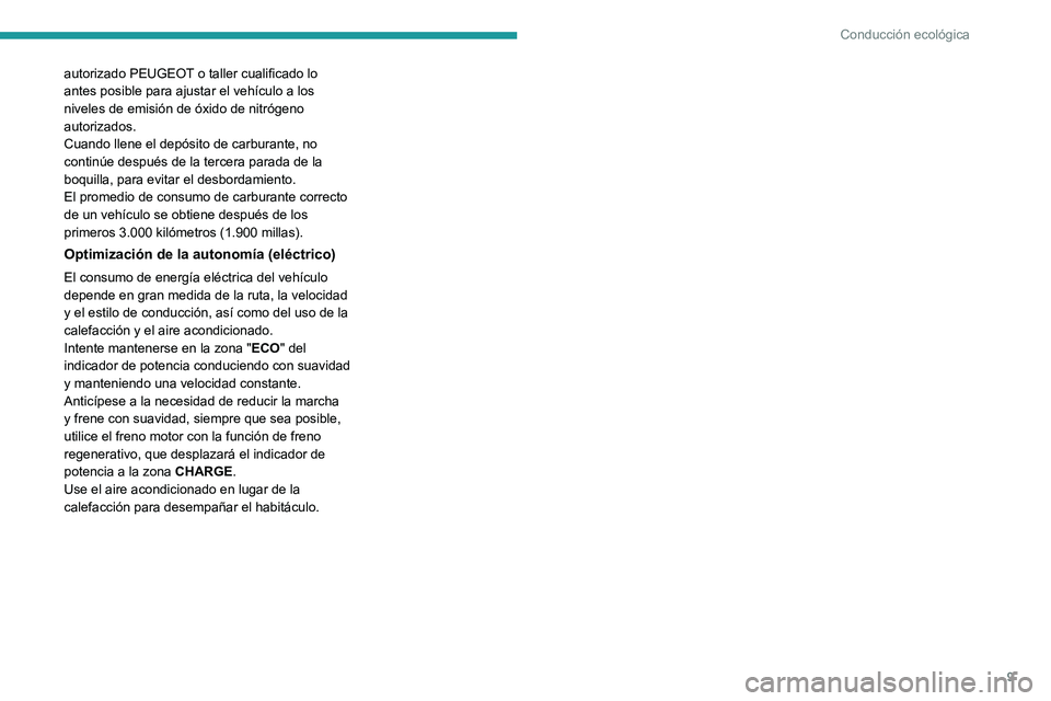 PEUGEOT EXPERT 2023 Manual del propietario (in Spanish) 9
Conducción ecológica
autorizado PEUGEOT o taller cualificado lo
antes posible para ajustar el vehículo a los
niveles de emisión de óxido de nitrógeno
autorizados.
Cuando llene el depósito PEUGEOT EXPERT 2023 Manual del propietario (in Spanish) 9
Conducción ecológica
autorizado PEUGEOT o taller cualificado lo
antes posible para ajustar el vehículo a los
niveles de emisión de óxido de nitrógeno
autorizados.
Cuando llene el depósito