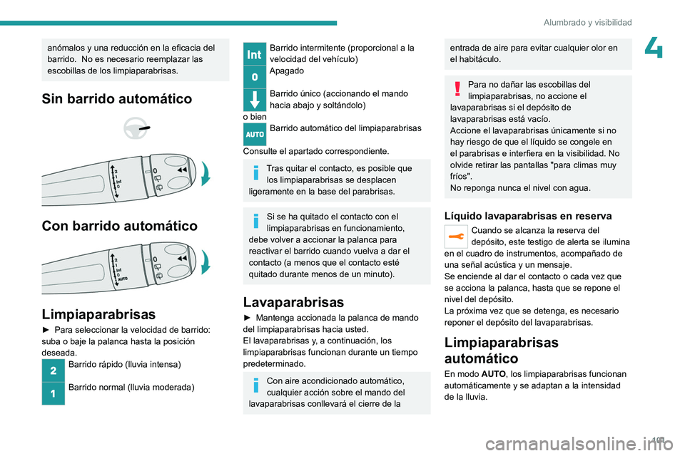 PEUGEOT EXPERT 2023 Manual del propietario (in Spanish) 101
Alumbrado y visibilidad
4anómalos y una reducción en la eficacia del
barrido. No es necesario reemplazar las
escobillas de los limpiaparabrisas.
Sin barrido automático
Con barrido au PEUGEOT EXPERT 2023 Manual del propietario (in Spanish) 101
Alumbrado y visibilidad
4anómalos y una reducción en la eficacia del
barrido. No es necesario reemplazar las
escobillas de los limpiaparabrisas.
Sin barrido automático
Con barrido au