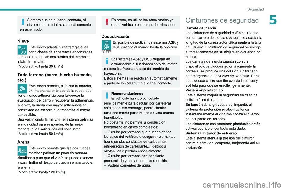 PEUGEOT EXPERT 2023 Manual del propietario (in Spanish) 111
Seguridad
5Siempre que se quitar el contacto, el
sistema se reinicializa automáticamente
en este modo.
Nieve
Este modo adapta su estrategia a las
condiciones de adherencia encontradas
por cad PEUGEOT EXPERT 2023 Manual del propietario (in Spanish) 111
Seguridad
5Siempre que se quitar el contacto, el
sistema se reinicializa automáticamente
en este modo.
Nieve
Este modo adapta su estrategia a las
condiciones de adherencia encontradas
por cad