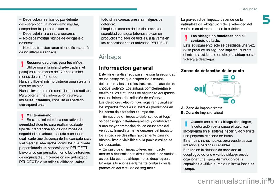 PEUGEOT EXPERT 2023 Manual del propietario (in Spanish) 11 5
Seguridad
5– Debe colocarse tirando por delante
del cuerpo con un movimiento regular ,
comprobando que no se tuerce.
–
Debe sujetar a una sola persona.
–
No debe mostrar signos de de PEUGEOT EXPERT 2023 Manual del propietario (in Spanish) 11 5
Seguridad
5– Debe colocarse tirando por delante
del cuerpo con un movimiento regular ,
comprobando que no se tuerce.
–
Debe sujetar a una sola persona.
–
No debe mostrar signos de de