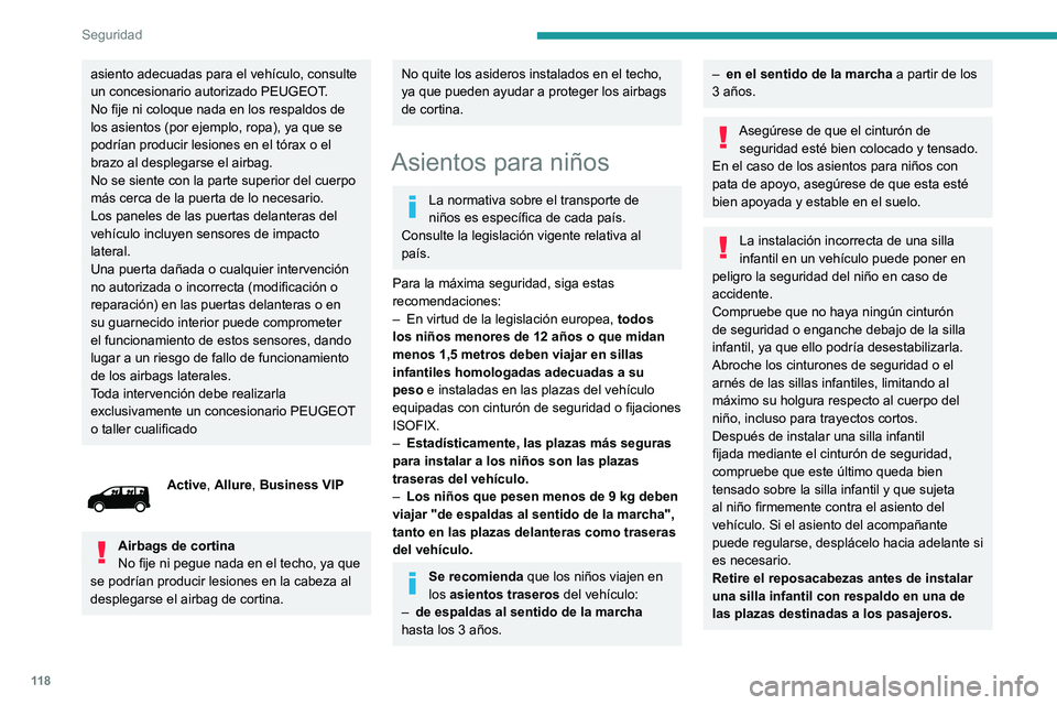 PEUGEOT EXPERT 2023  Manual del propietario (in Spanish) 11 8
Seguridad
asiento adecuadas para el vehículo, consulte 
un concesionario autorizado PEUGEOT.
No fije ni coloque nada en los respaldos de 
los asientos (por ejemplo, ropa), ya que se 
podrían pr