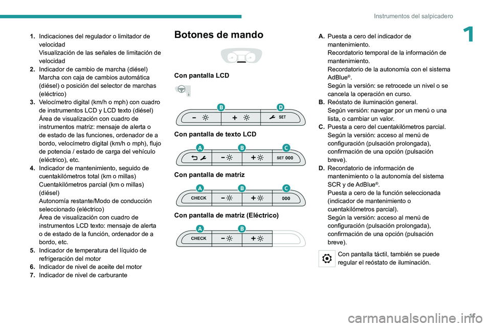 PEUGEOT EXPERT 2023 Manual del propietario (in Spanish) 11
Instrumentos del salpicadero
11.Indicaciones del regulador o limitador de
velocidad
Visualización de las señales de limitación de
velocidad
2. Indicador de cambio de marcha (diésel)
Marcha co PEUGEOT EXPERT 2023 Manual del propietario (in Spanish) 11
Instrumentos del salpicadero
11.Indicaciones del regulador o limitador de
velocidad
Visualización de las señales de limitación de
velocidad
2. Indicador de cambio de marcha (diésel)
Marcha co