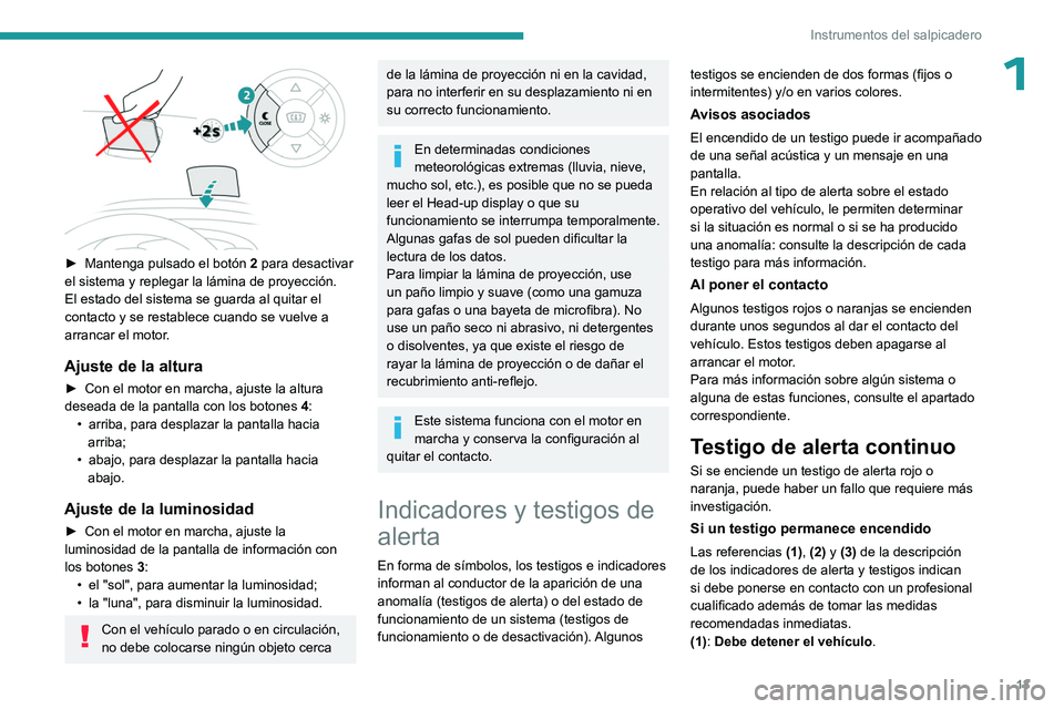 PEUGEOT EXPERT 2023 Manual del propietario (in Spanish) 13
Instrumentos del salpicadero
1
► Mantenga pulsado el botón 2 para desactivar
el sistema y replegar la lámina de proyección.
El estado del sistema se guarda al quitar el
contacto y se rest PEUGEOT EXPERT 2023 Manual del propietario (in Spanish) 13
Instrumentos del salpicadero
1
► Mantenga pulsado el botón 2 para desactivar
el sistema y replegar la lámina de proyección.
El estado del sistema se guarda al quitar el
contacto y se rest