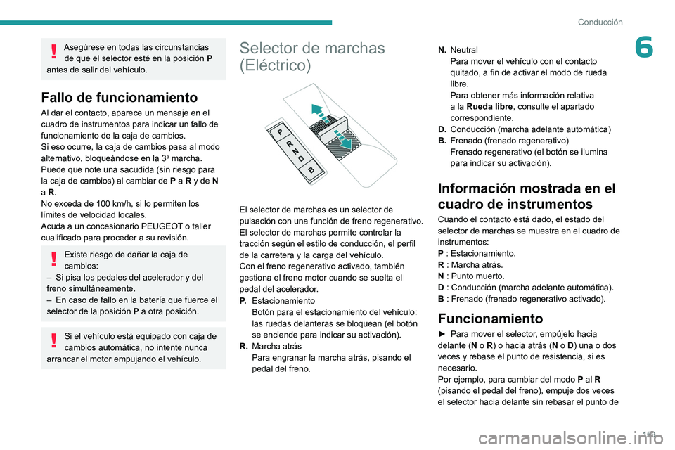 PEUGEOT EXPERT 2023 Manual del propietario (in Spanish) 159
Conducción
6Asegúrese en todas las circunstancias de que el selector esté en la posición P
antes de salir del vehículo.
Fallo de funcionamiento
Al dar el contacto, aparece un mensaje en el PEUGEOT EXPERT 2023 Manual del propietario (in Spanish) 159
Conducción
6Asegúrese en todas las circunstancias de que el selector esté en la posición P
antes de salir del vehículo.
Fallo de funcionamiento
Al dar el contacto, aparece un mensaje en el