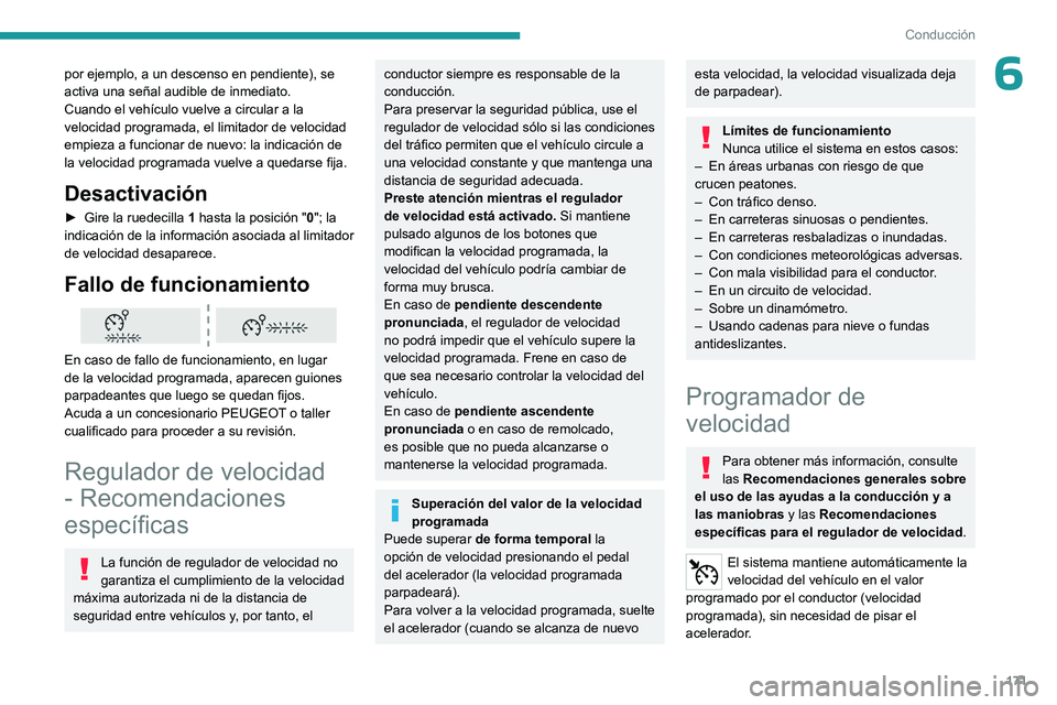 PEUGEOT EXPERT 2023  Manual del propietario (in Spanish) 171
Conducción
6por ejemplo, a un descenso en pendiente), se 
activa una señal audible de inmediato.
Cuando el vehículo vuelve a circular a la 
velocidad programada, el limitador de velocidad 
empi