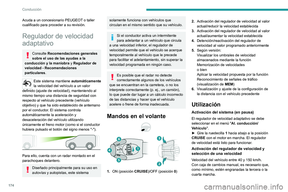 PEUGEOT EXPERT 2023  Manual del propietario (in Spanish) 174
Conducción
Acuda a un concesionario PEUGEOT o taller 
cualificado para proceder a su revisión.
Regulador de velocidad 
adaptativo
Consulte Recomendaciones generales 
sobre el uso de las ayudas a