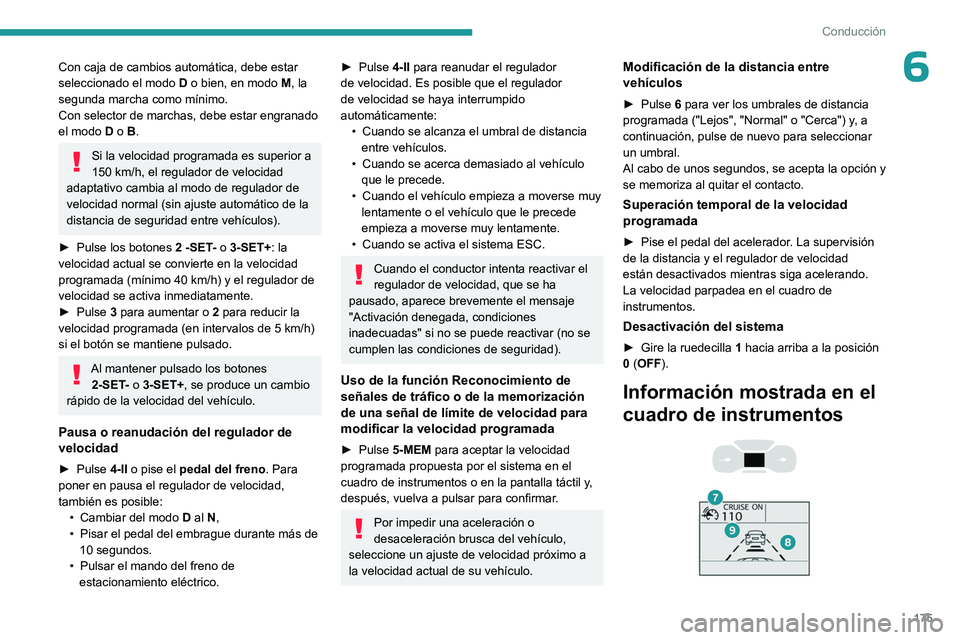 PEUGEOT EXPERT 2023  Manual del propietario (in Spanish) 175
Conducción
6Con caja de cambios automática, debe estar 
seleccionado el modo D o bien, en modo M, la 
segunda marcha como mínimo.
Con selector de marchas, debe estar engranado 
el modo D o B.
S