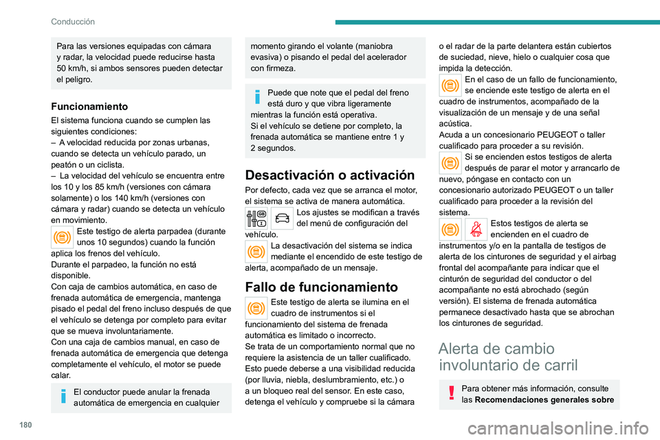 PEUGEOT EXPERT 2023  Manual del propietario (in Spanish) 180
Conducción
Para las versiones equipadas con cámara 
y radar, la velocidad puede reducirse hasta 
50  km/h, si ambos sensores pueden detectar 
el peligro.
Funcionamiento
El sistema funciona cuand