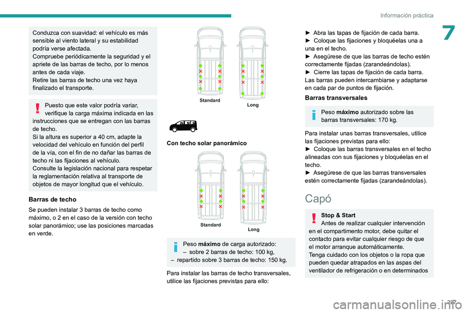 PEUGEOT EXPERT 2023  Manual del propietario (in Spanish) 207
Información práctica
7Conduzca con suavidad: el vehículo es más 
sensible al viento lateral y su estabilidad 
podría verse afectada.
Compruebe periódicamente la seguridad y el 
apriete de la