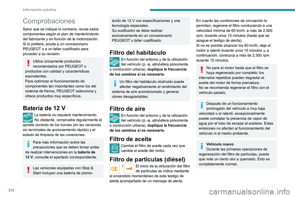 PEUGEOT EXPERT 2023  Manual del propietario (in Spanish) 212
Información práctica
Comprobaciones
Salvo que se indique lo contrario, revise estos 
componentes según el plan de mantenimiento 
del fabricante y en función de la motorización.
Si lo prefiere