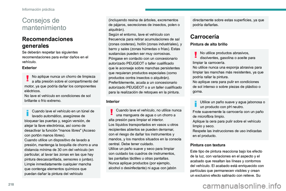 PEUGEOT EXPERT 2023  Manual del propietario (in Spanish) 218
Información práctica
Consejos de 
mantenimiento
Recomendaciones 
generales
Se deberán respetar las siguientes 
recomendaciones para evitar daños en el 
vehículo.
Exterior
No aplique nunca un 