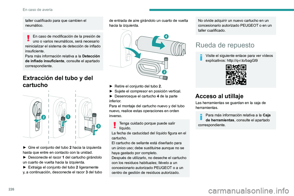 PEUGEOT EXPERT 2023 Manual del propietario (in Spanish) 226
En caso de avería
taller cualificado para que cambien el
neumático.
En caso de modificación de la presión de
uno o varios neumáticos, será necesario
reinicializar el sistema de detección PEUGEOT EXPERT 2023 Manual del propietario (in Spanish) 226
En caso de avería
taller cualificado para que cambien el
neumático.
En caso de modificación de la presión de
uno o varios neumáticos, será necesario
reinicializar el sistema de detección