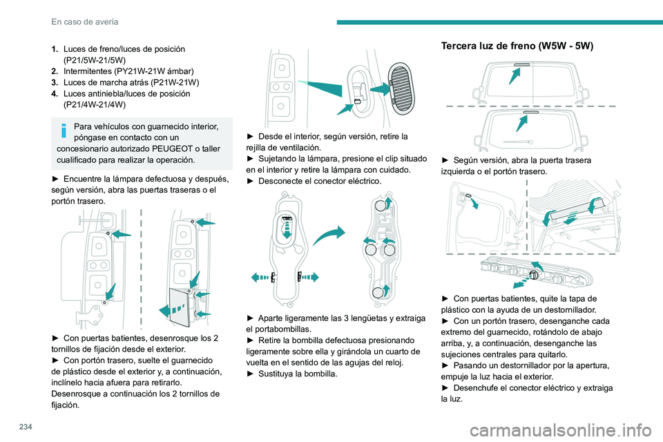 PEUGEOT EXPERT 2023  Manual del propietario (in Spanish) 234
En caso de avería
1.Luces de freno/luces de posición 
(P21/5W-21/5W)
2. Intermitentes (PY21W-21W ámbar)
3. Luces de marcha atrás (P21W-21W)
4. Luces antiniebla/luces de posición 
(P21/4W-21/4