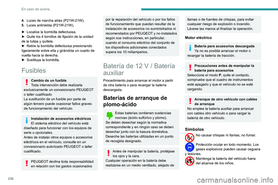 PEUGEOT EXPERT 2023  Manual del propietario (in Spanish) 236
En caso de avería
4.Luces de marcha atrás (P21W-21W).
5. Luces antiniebla (P21W-21W).
►
 
Localice la bombilla defectuosa.
►

 
Quite los 4 tornillos de fijación de la unidad 
de la tulipa 