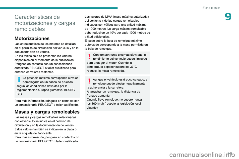 PEUGEOT EXPERT 2023  Manual del propietario (in Spanish) 243
Ficha técnica
9Características de 
motorizaciones y cargas 
remolcables
Motorizaciones
Las características de los motores se detallan 
en el permiso de circulación del vehículo y en la 
docum