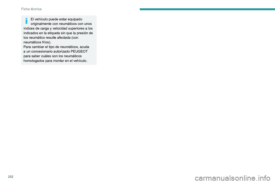 PEUGEOT EXPERT 2023  Manual del propietario (in Spanish) 252
Ficha técnica
El vehículo puede estar equipado 
originalmente con neumáticos con unos 
índices de carga y velocidad superiores a los 
indicados en la etiqueta sin que la presión de 
los neum